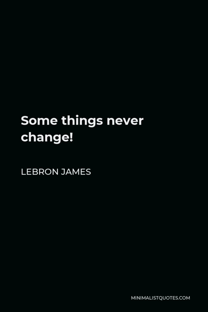 LeBron James Quote - Some things never change!