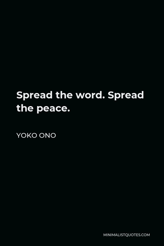 Yoko Ono Quote - Spread the word. Spread the peace.