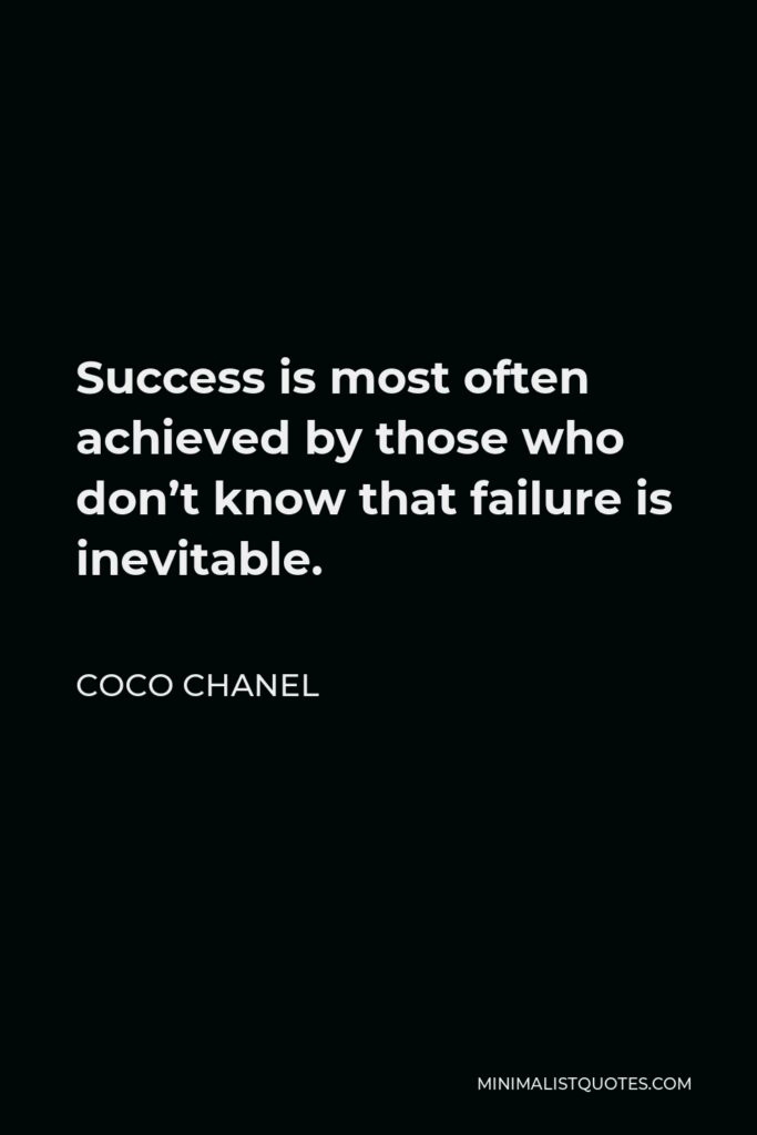 Coco Chanel Quote - Success is most often achieved by those who don’t know that failure is inevitable.