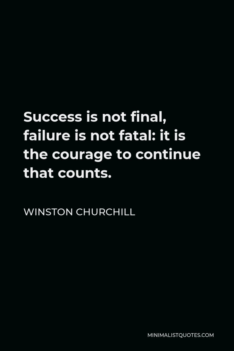 Winston Churchill Quote: Success is not final, failure is not fatal: it ...