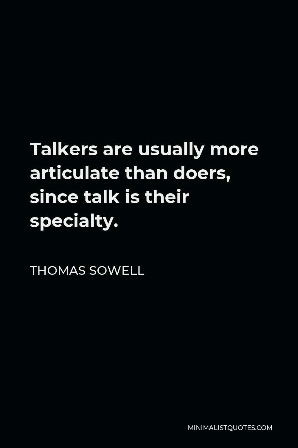 Thomas Sowell Quote - Talkers are usually more articulate than doers, since talk is their specialty.
