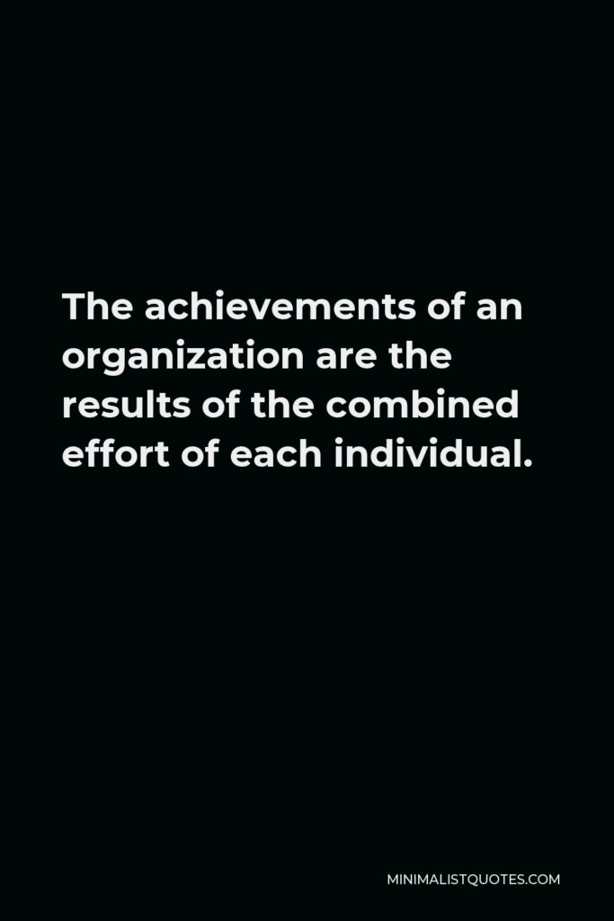 Vince Lombardi Quote - The achievements of an organization are the results of the combined effort of each individual.