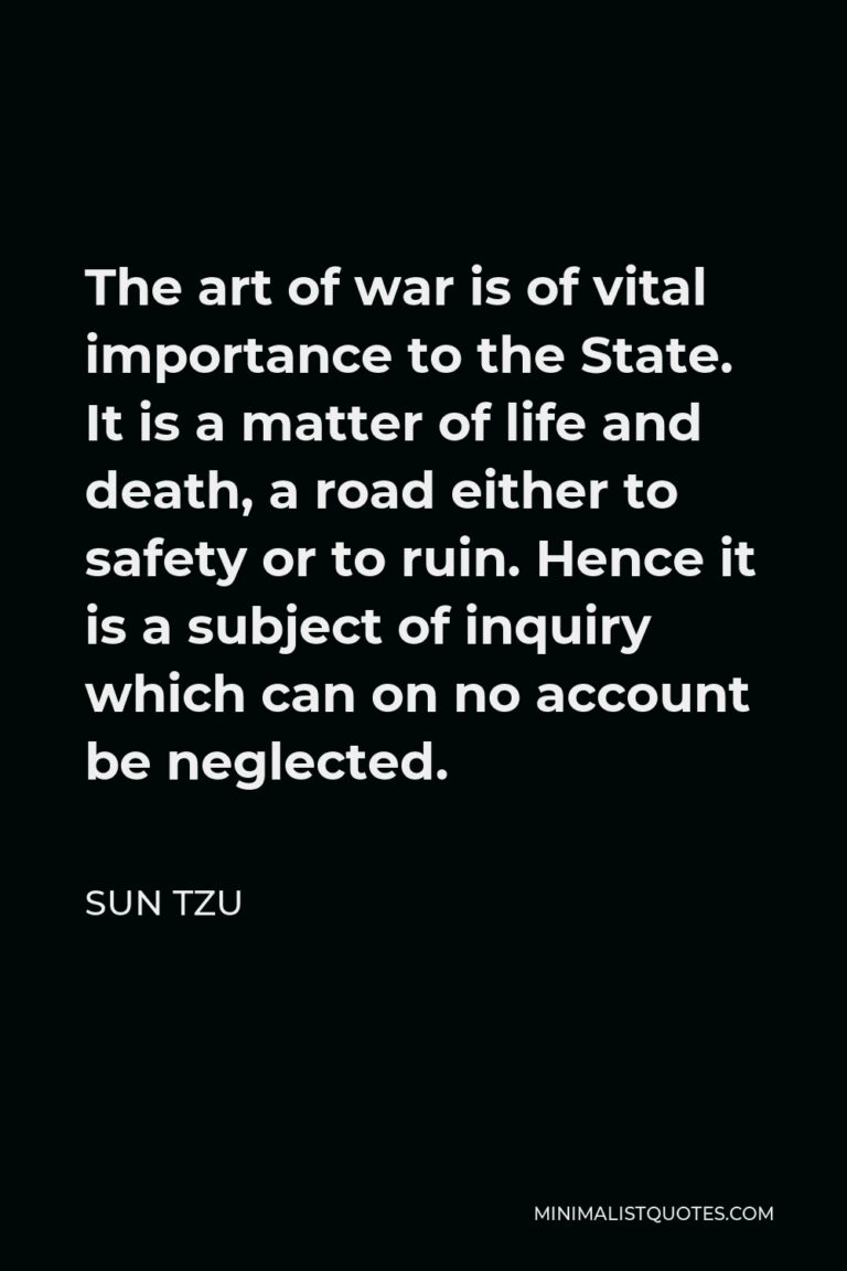 Sun Tzu Quote The art of war is of vital importance to the State. It