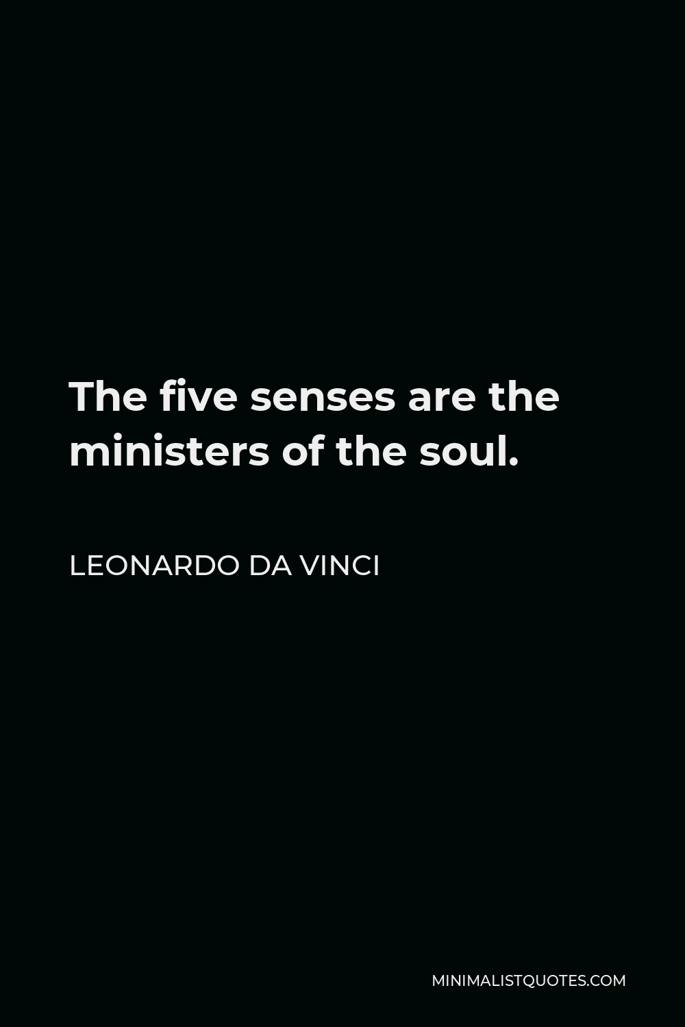 Leonardo da Vinci Quote - The five senses are the ministers of the soul.