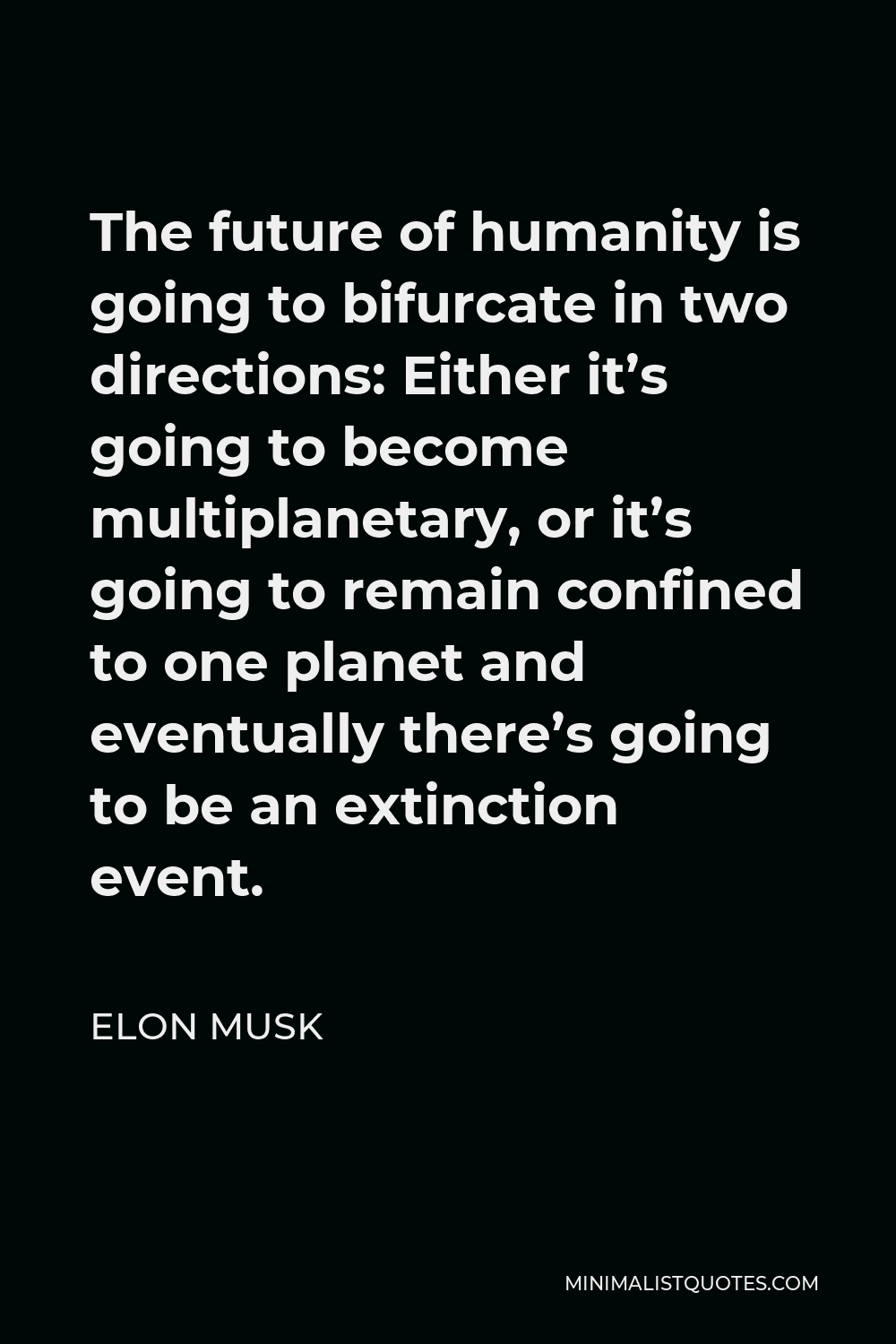 Elon Musk Quote: The future of humanity is going to bifurcate in ...
