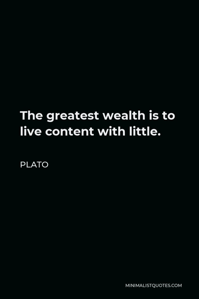 Plato Quote - The greatest wealth is to live content with little.