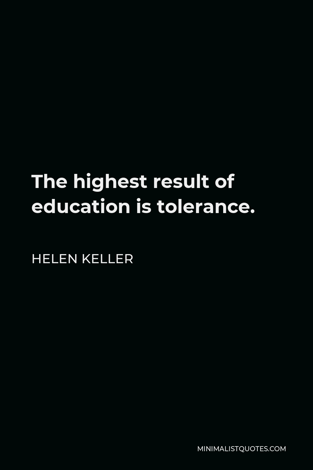 Helen Keller Quote - The highest result of education is tolerance.