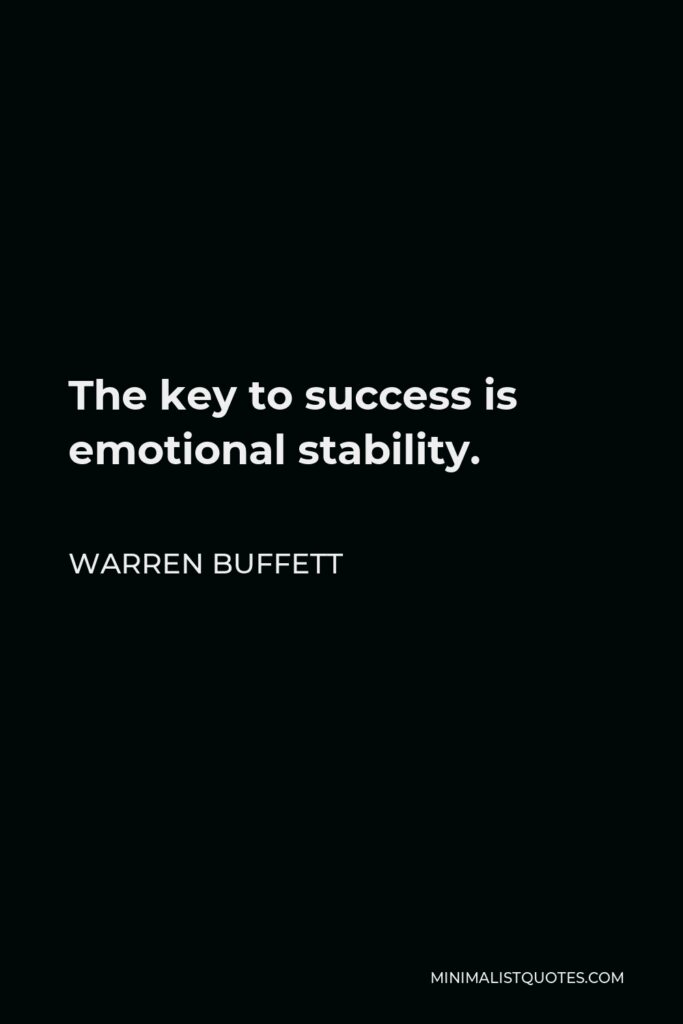 Warren Buffett Quote - The key to success is emotional stability.