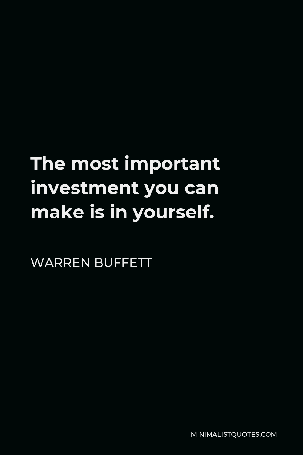 Warren Buffett Quote: The most important investment you can make is in yourself.