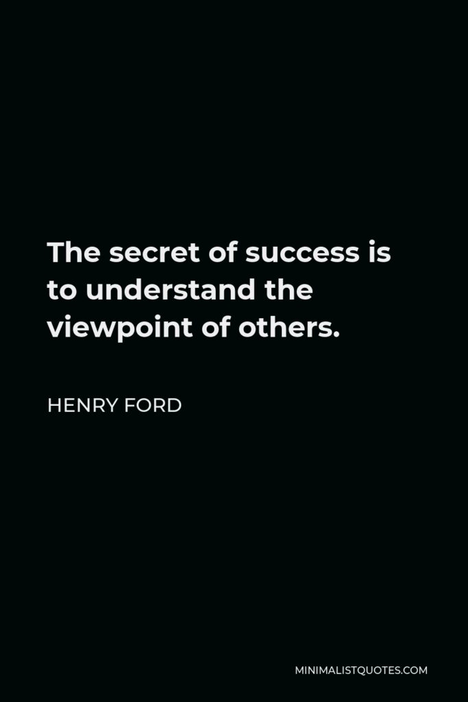 Henry Ford Quote - The secret of success is to understand the viewpoint of others.