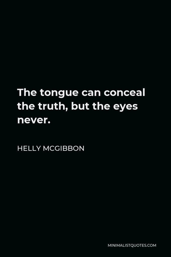 Helly McGibbon Quote - The tongue can conceal the truth, but the eyes never.