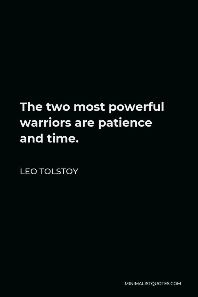 Leo Tolstoy Quote - The two most powerful warriors are patience and time.