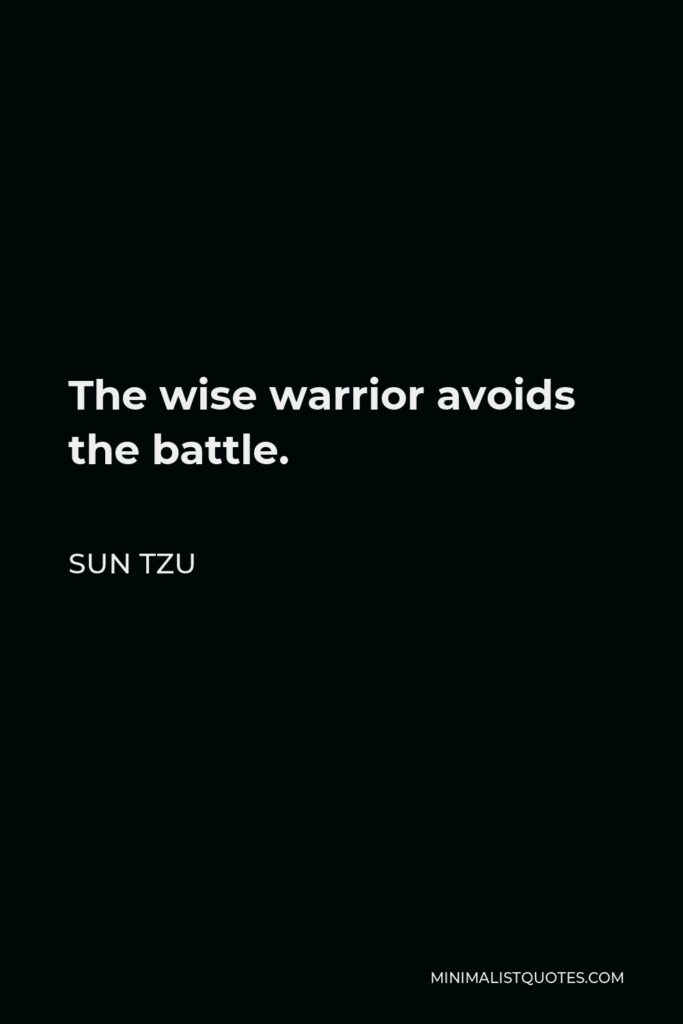 Sun Tzu Quote - The wise warrior avoids the battle.