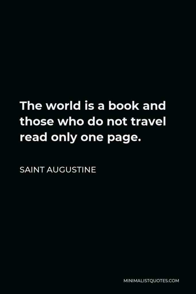 Saint Augustine Quote - The world is a book and those who do not travel read only one page.