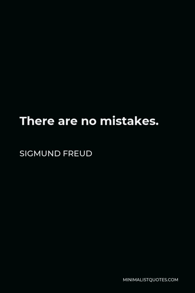 Sigmund Freud Quote - There are no mistakes.
