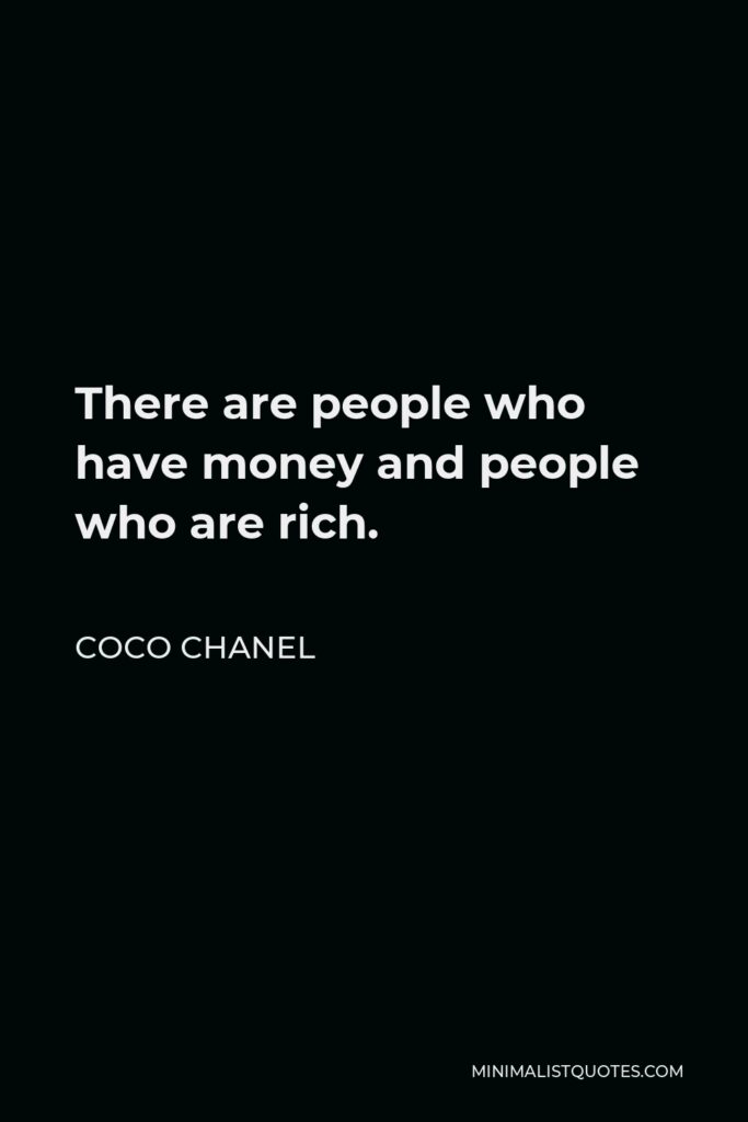 Coco Chanel Quote - There are people who have money and people who are rich.