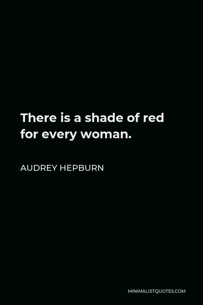 Audrey Hepburn Quote - There is a shade of red for every woman.