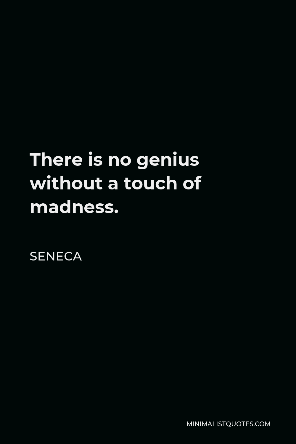 Seneca Quote - There is no genius without a touch of madness.