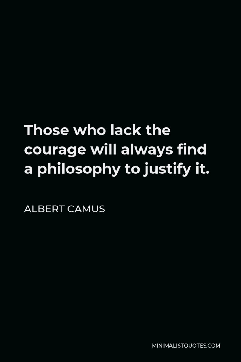 Albert Camus Quote: Those who lack the courage will always find a ...