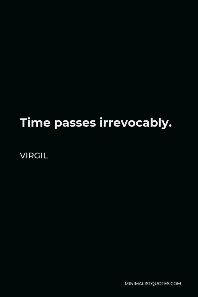 Virgil Quote - Time passes irrevocably.