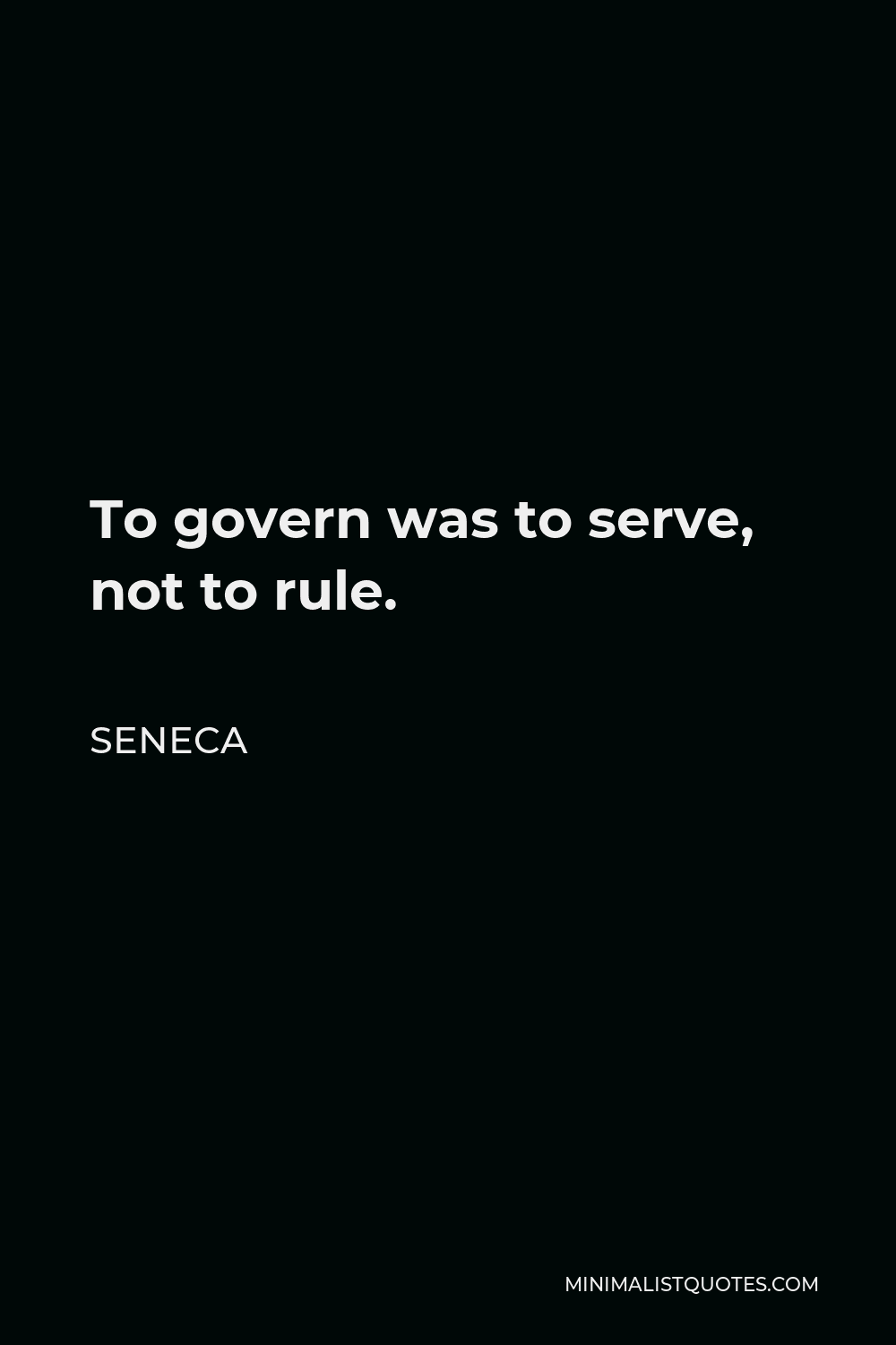 Seneca Quote - To govern was to serve, not to rule.
