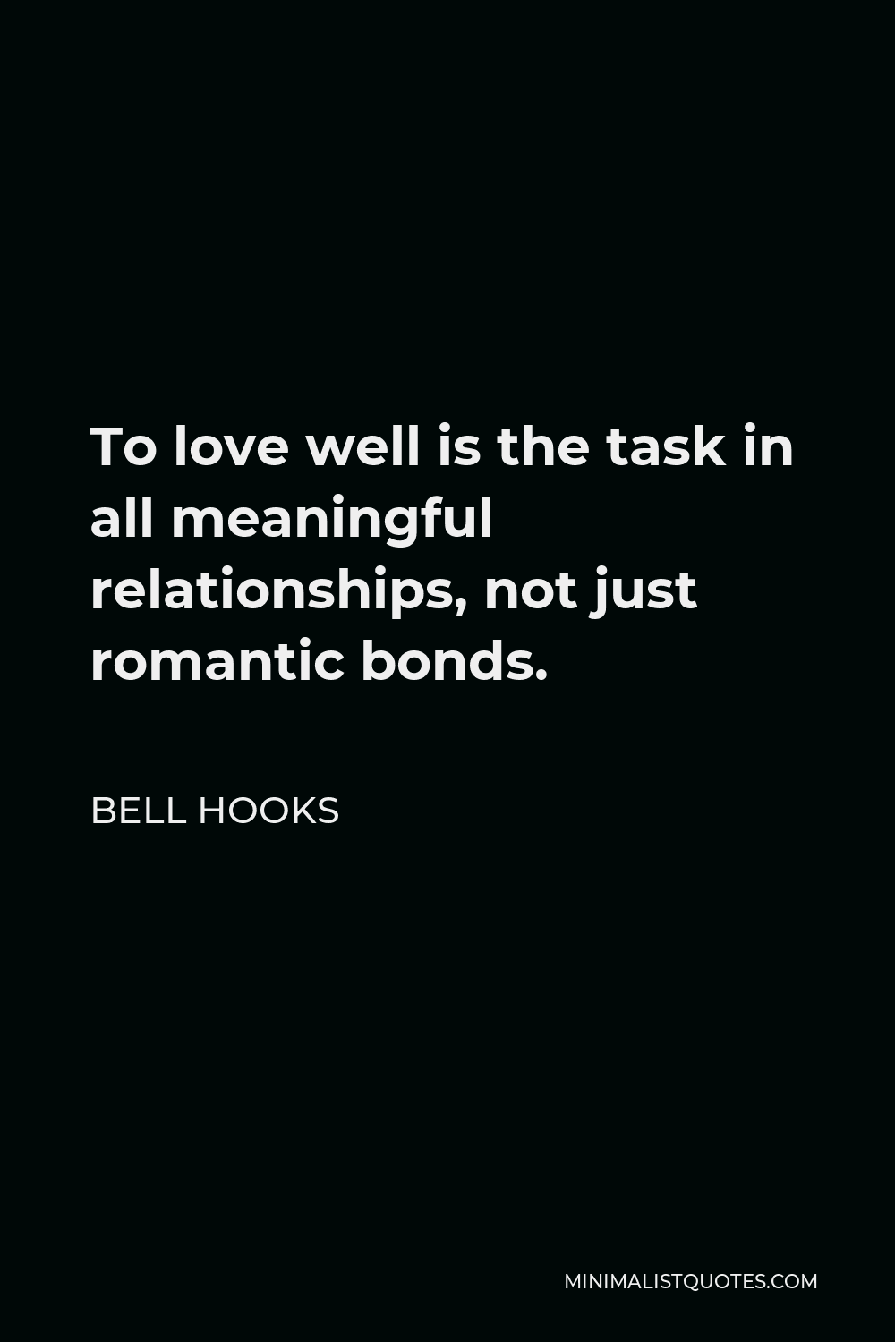 Bell Hooks Quote: To love well is the task in all meaningful ...