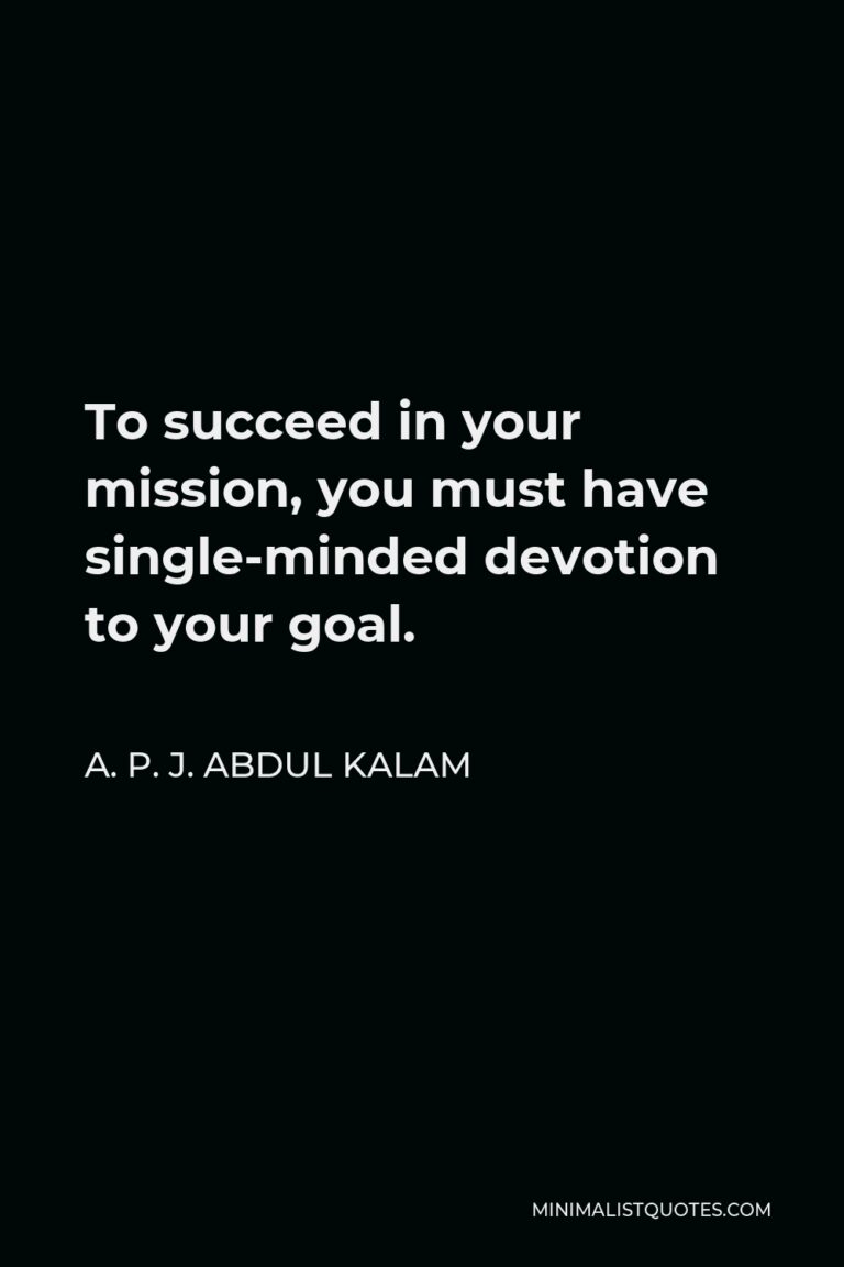 A. P. J. Abdul Kalam Quote: To succeed in your mission, you must have ...