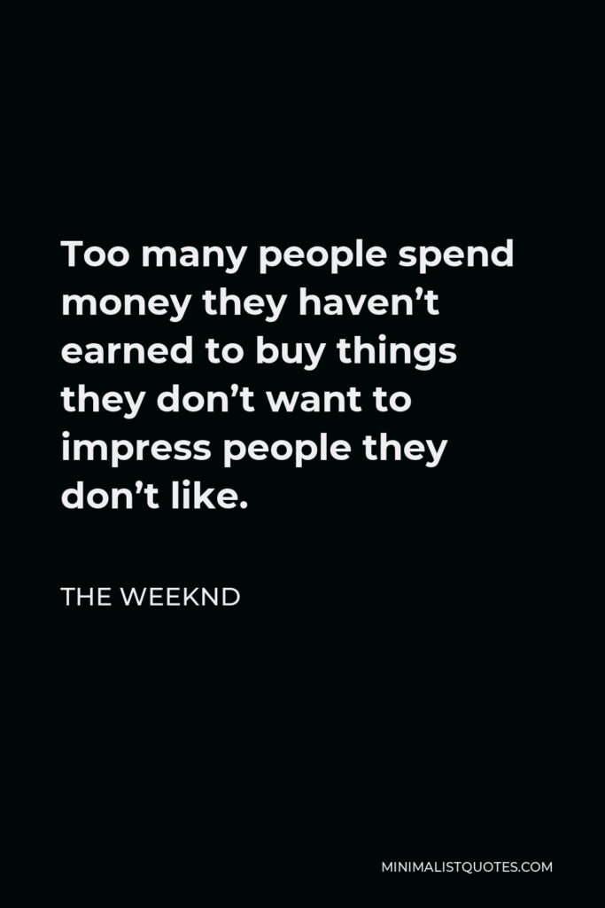 Will Rogers Quote - Too many people spend money they haven’t earned to buy things they don’t want to impress people they don’t like.