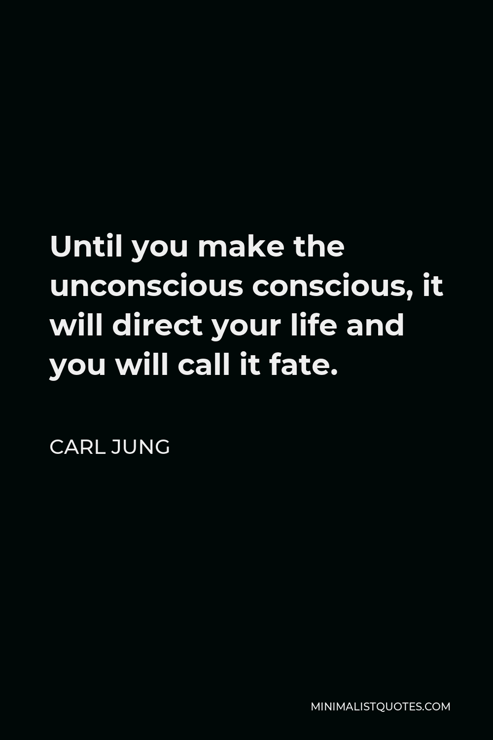 Carl Jung Quote - Until you make the unconscious conscious, it will direct your life and you will call it fate.