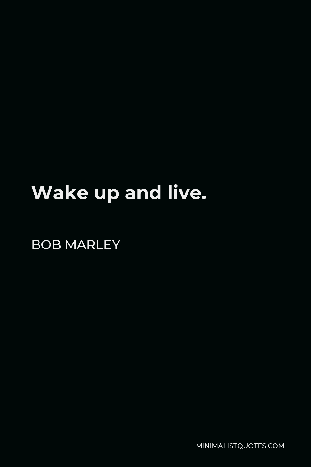 Bob Marley Quote - Wake up and live.