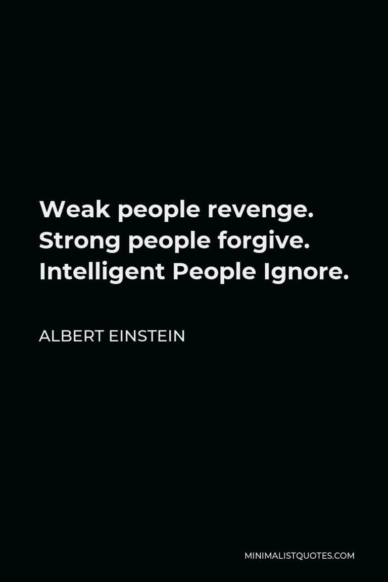 Albert Einstein Quote: Weak people revenge. Strong people forgive ...