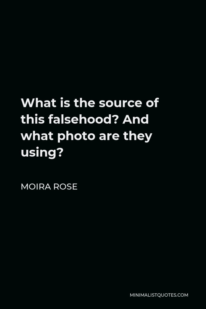 Moira Rose Quote - What is the source of this falsehood? And what photo are they using?