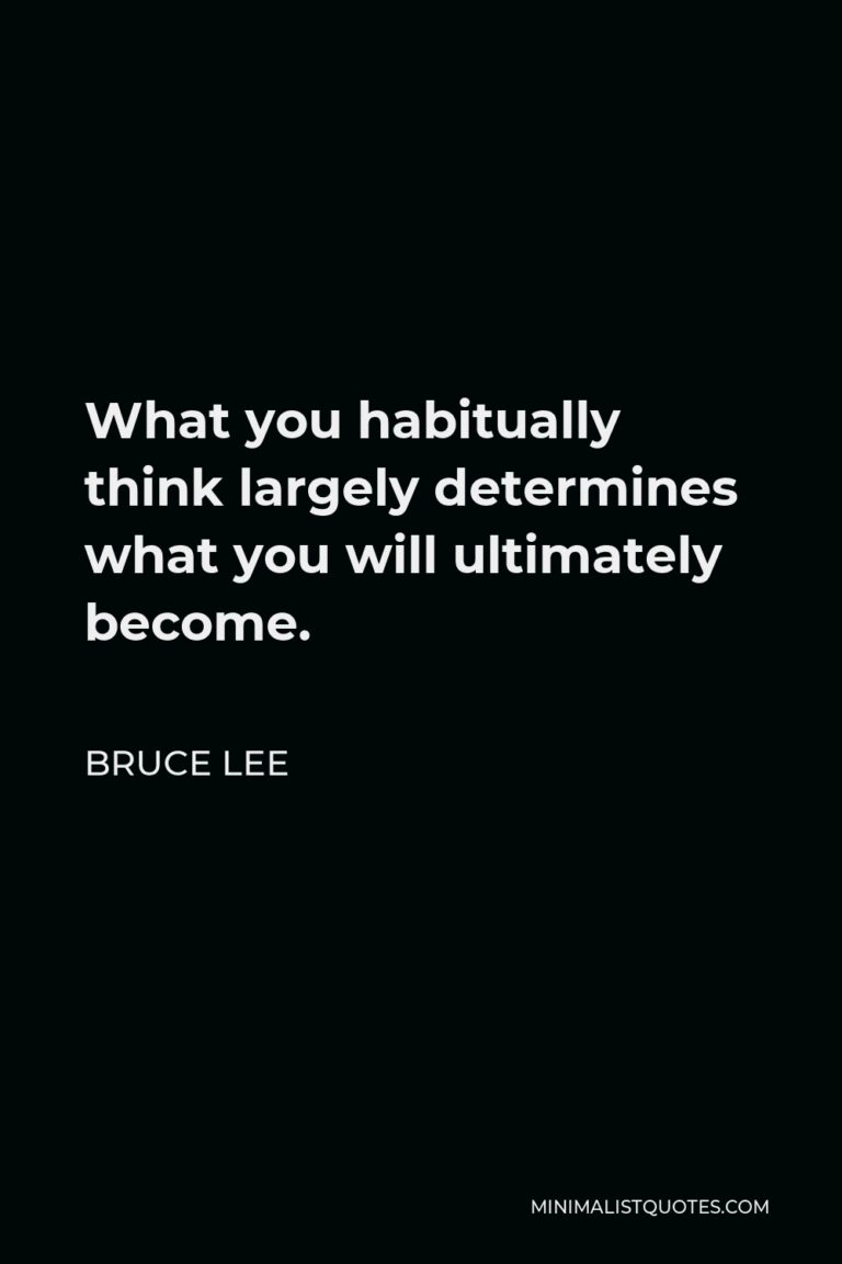 Bruce Lee Quote: What you habitually think largely determines what you ...