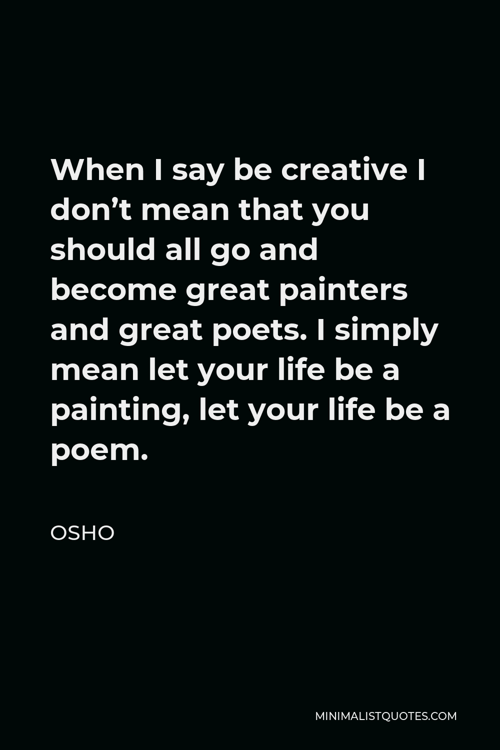 Osho Quote: When I say be creative I don't mean that you should ...