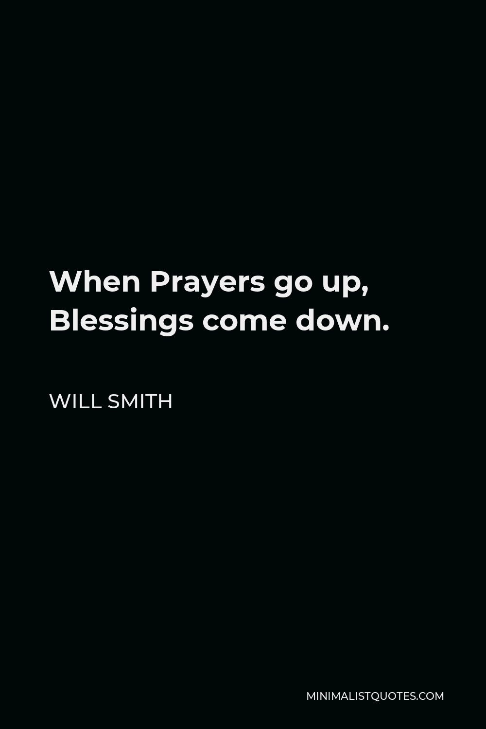 Will Smith Quote - When Prayers go up, Blessings come down.