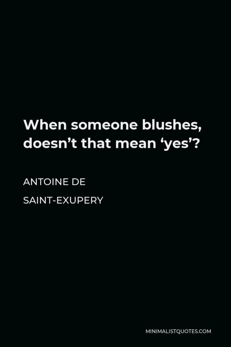 antoine-de-saint-exupery-quote-when-someone-blushes-doesn-t-that-mean