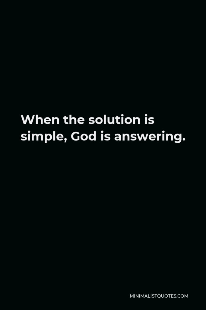 Albert Einstein Quote - When the solution is simple, God is answering.