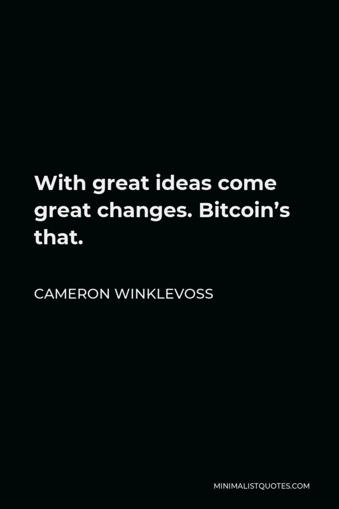 Cameron Winklevoss Quote - With great ideas come great changes. Bitcoin’s that.