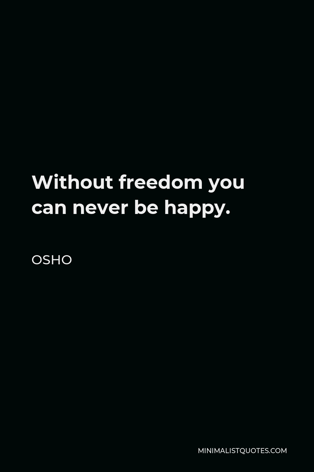 Osho Quote: Without freedom you can never be happy.