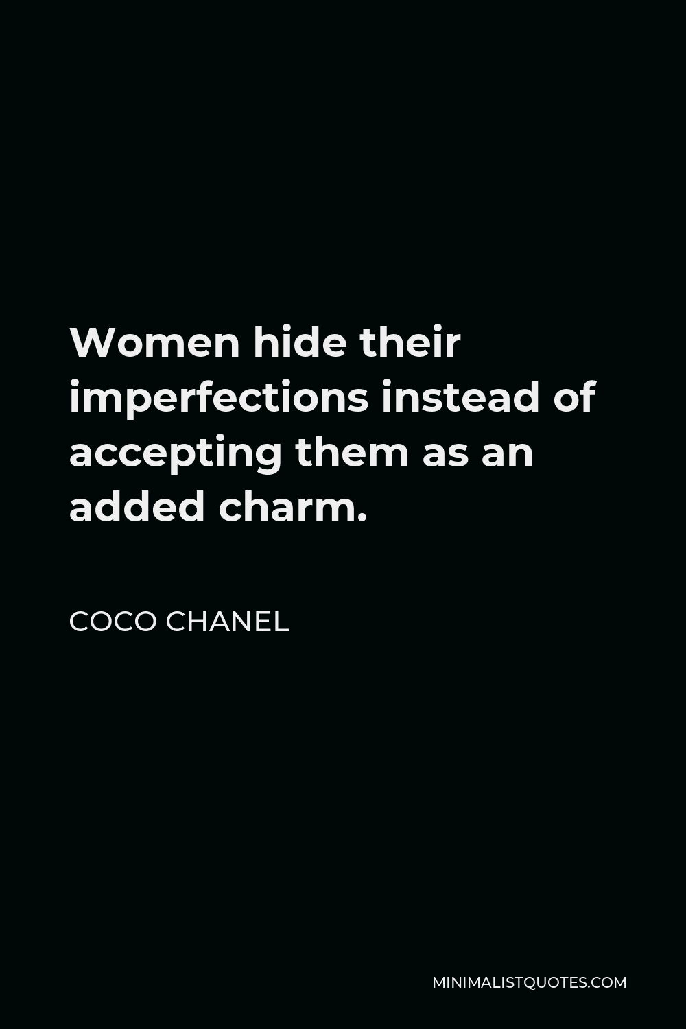 Coco Chanel Quote - Women hide their imperfections instead of accepting them as an added charm.