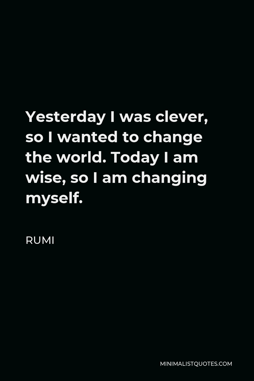 rumi-quote-yesterday-i-was-clever-so-i-wanted-to-change-the-world