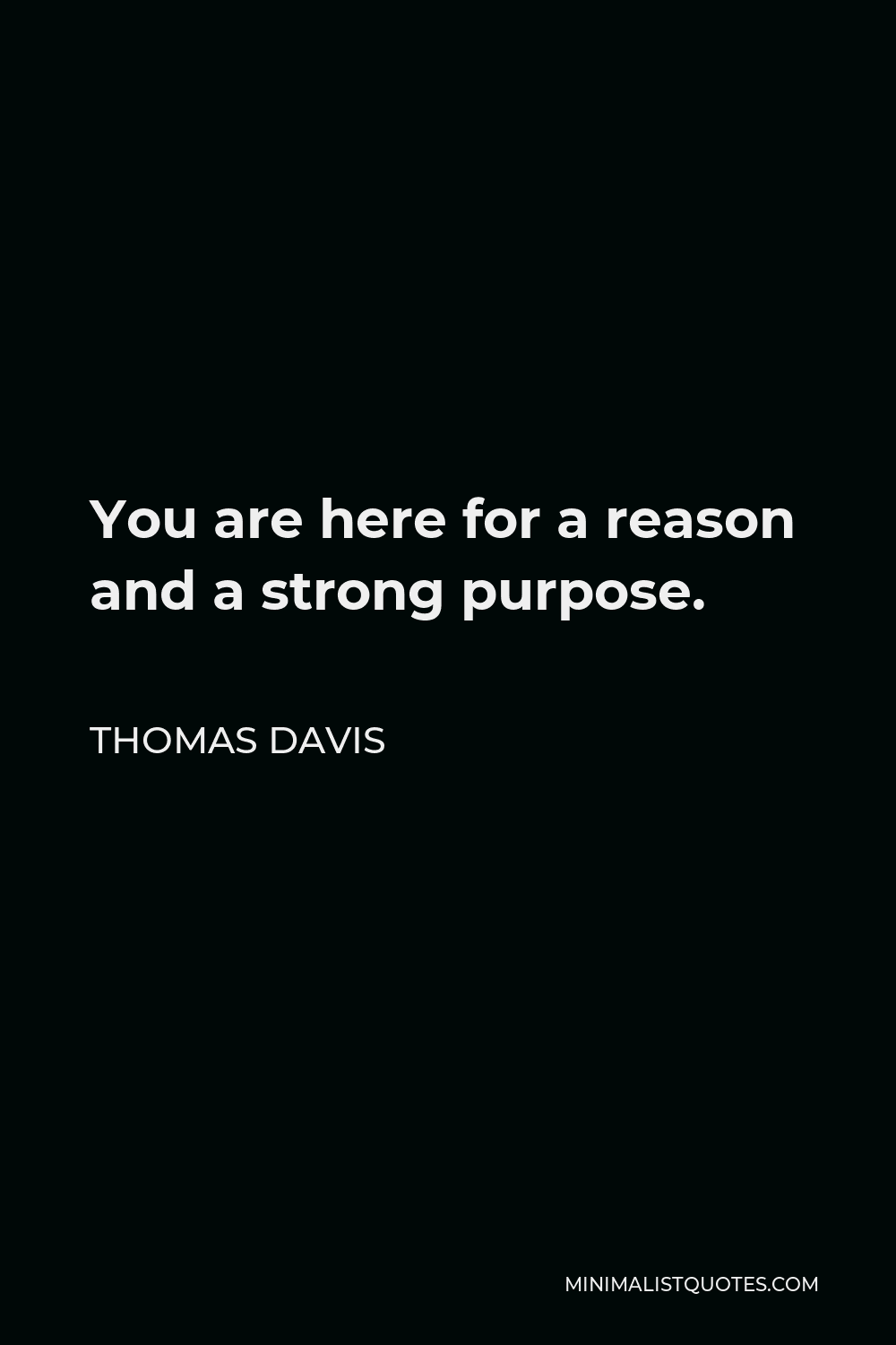 thomas-davis-quote-you-are-here-for-a-reason-and-a-strong-purpose