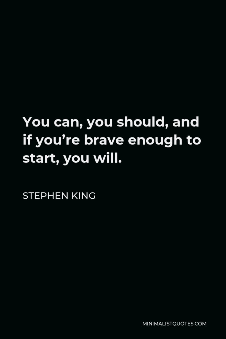 Stephen King Quote: You Can, You Should, And If You’re Brave Enough To 