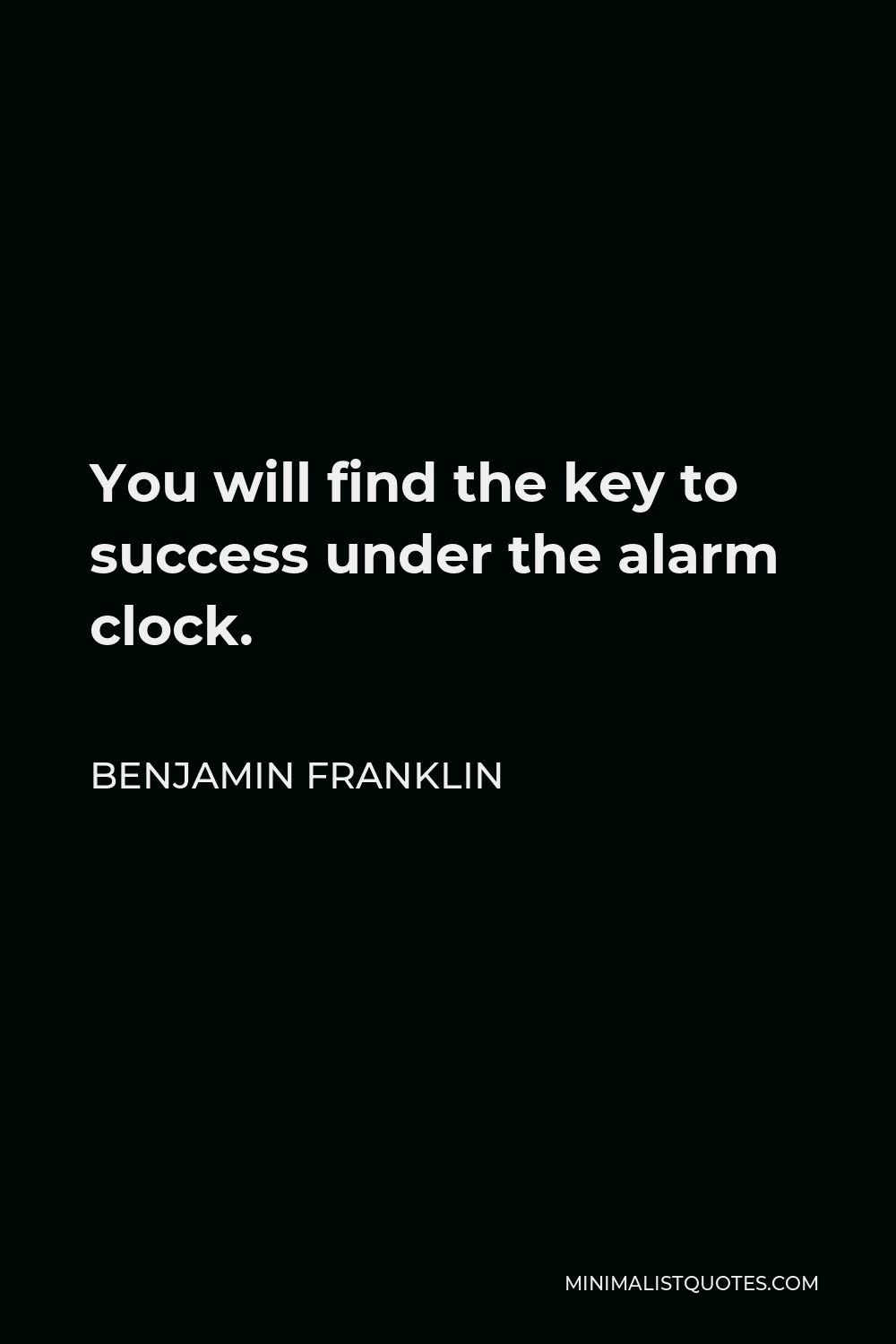 Benjamin Franklin Quote - You will find the key to success under the alarm clock.