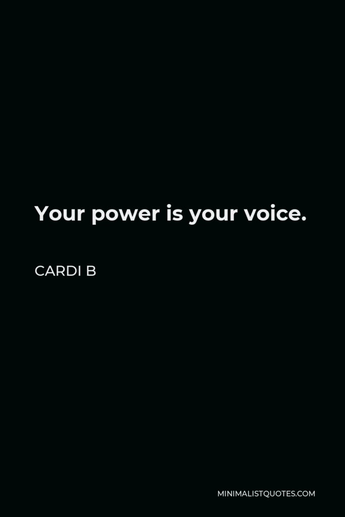 Cardi B Quote - Your power is your voice.