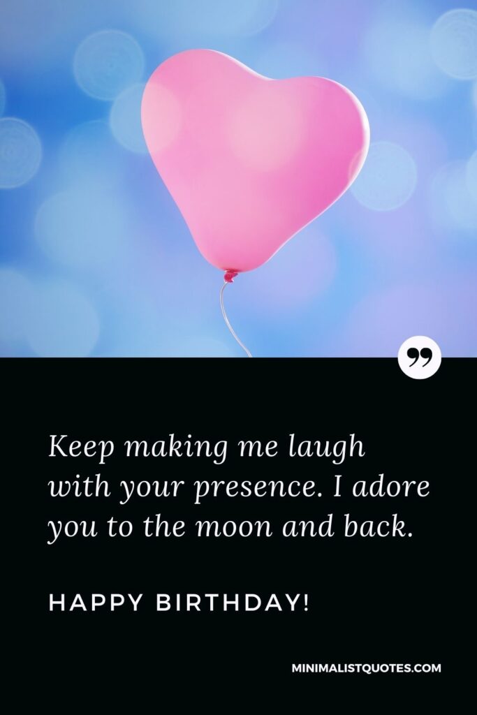 Birthday Quote, Wish & Message With Image: Keep making me laugh with your presence. I adore you to the moon and back. Happy Birthday!