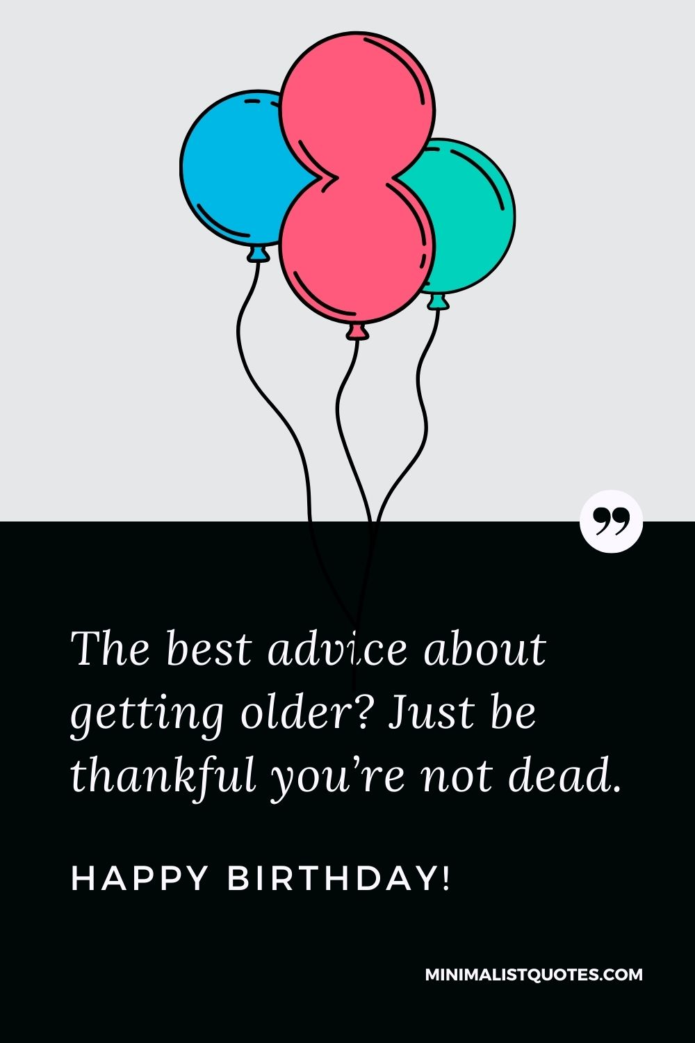 The best advice about getting older? Just be thankful you're not ...