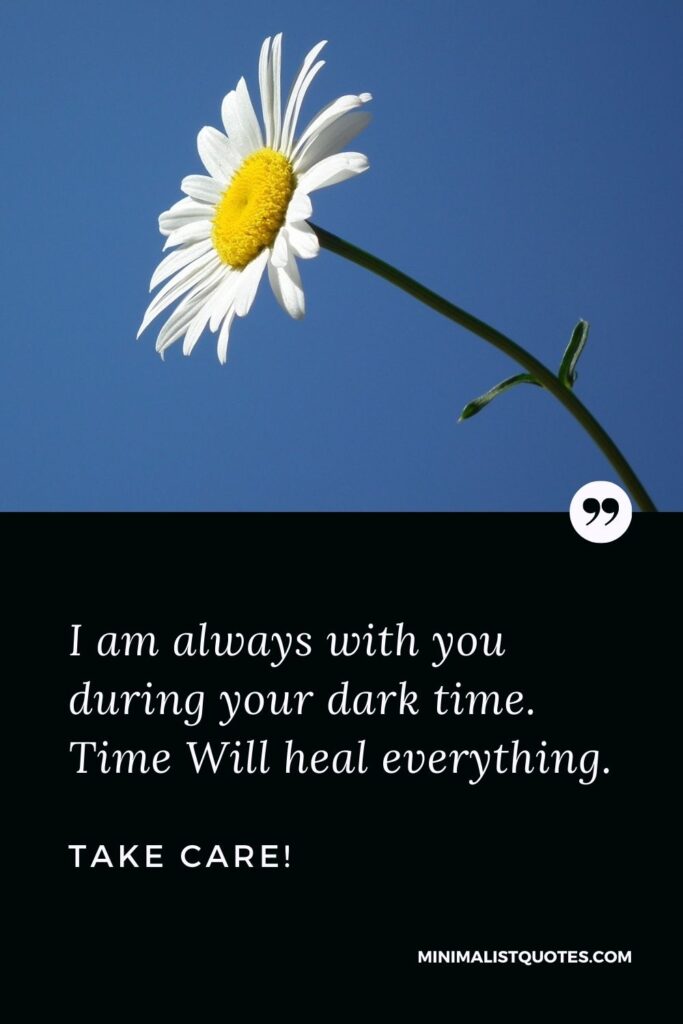 Divorce Quote, Sympathy & Message With Image: I am always with you during your dark time. Time Will heal everything. Take Care!