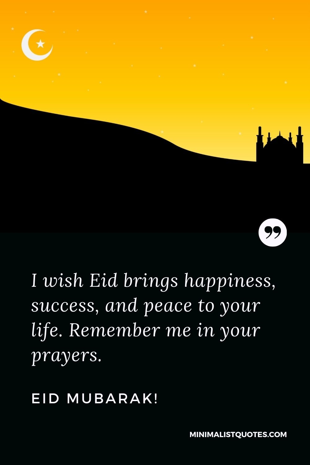 Eid al-Fitr Quote, Message & Wish With Image: I wish Eid brings happiness, success, and peace to your life. Remember me in your prayers. Eid Mubarak!