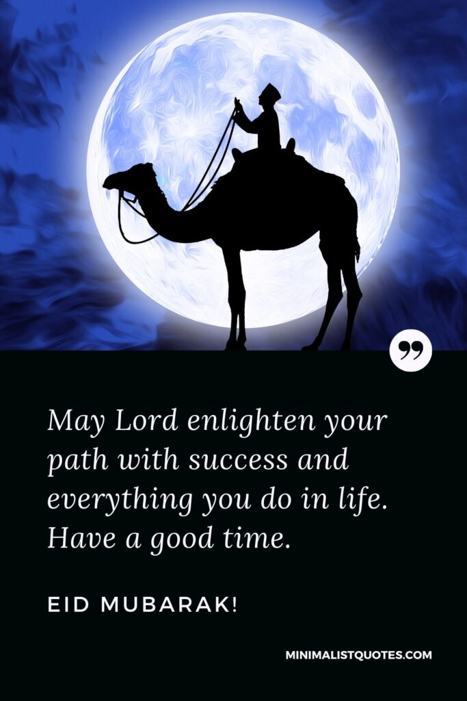 Eid al-Fitr Quote, Wish & Message With Image: May Lord enlighten your path with success and everything you do in life. Have a good time. Eid Mubarak!